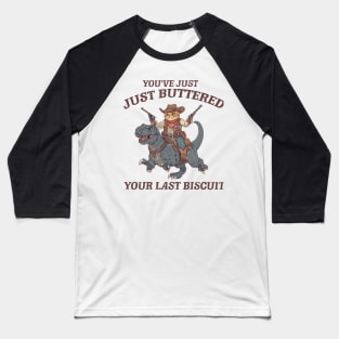 You've Just Buttered Your Last Biscuit Shirt Funny Cowboy Cat Tshirt, Meowdy Partner  M0561 Baseball T-Shirt